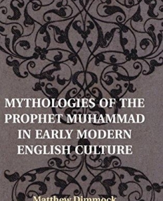 Mythologies of the Prophet Mohammad in Early Modern Culture