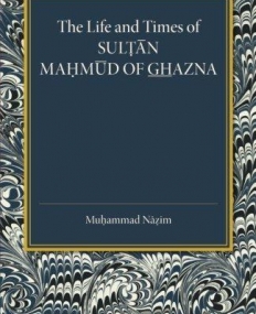 The Life and Times of Sultan Mahmoud of Ghazna