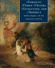 Romantic Women Writers Revolution and Prophecy