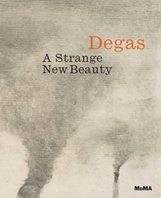 Degas A Strange New Beauty