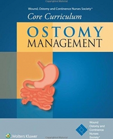 Wound, Ostomy and Continence Nurses Society® Core Curriculum: Ostomy Management