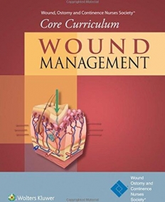 Wound, Ostomy and Continence Nurses Society® Core Curriculum: Wound Management