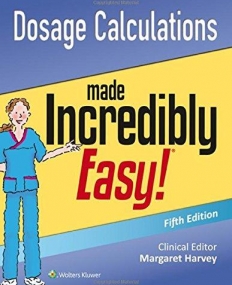 Dosage Calculations Made Incredibly Easy 5e