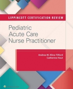 Lippincott Certification Review: Pediatric Acute Care Nurse Practitioner