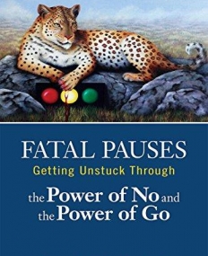 Fatal Pauses: Getting Unstuck Through the Power of No and the Power of Go