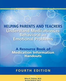 Helping Parents and Teachers Understand Medications for Behavioral and Emotional Problems: A Resource Book of Medication Information Handouts, Fourth Edition