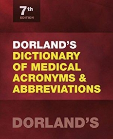 DORLAND'S DICTIONARY OF MEDICAL ACRONYMS AND ABBREVIATIONS, 7TH EDITION