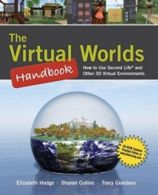 Virtual Worlds Handbook: How to Use Second Life® and Other 3D Virtual Environments