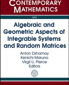ALGEBRAIC AND GEOMETRIC ASPECTS OF INTEGRABLE SYSTEMS AND RANDOM MATRICES (CONM/593)