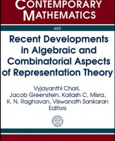 RECENT DEVELOPMENTS IN ALGEBRAIC AND COMBINATORIAL ASPECTS OF REPRESENTATION THEORY (CONM/602)
