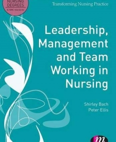 Leadership, Management and Team Working in Nursing (Transforming Nursing Practice Series)