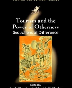 Tourism and the Power of Otherness: Seductions of Difference (Tourism and Cultural Change)
