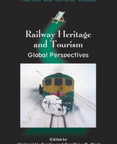 Railway Heritage and Tourism: Global Perspectives (Tourism and Cultural Change)
