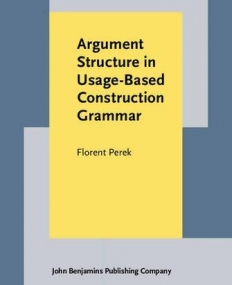 Argument Structure in Usage-Based Construction Grammar. Experimental and corpus-based perspectives.