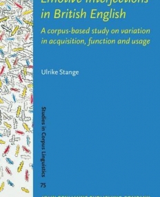 Emotive Interjections in British English. A corpus-based study on variation in acquisition, function and usage.