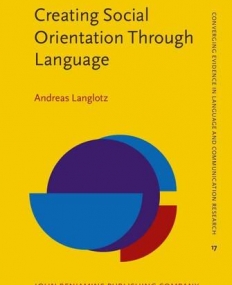 Creating Social Orientation Through Language. A socio-cognitive theory of situated social meaning.