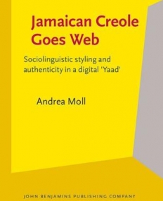 Jamaican Creole Goes Web. Sociolinguistic styling and authenticity in a digital 'Yaad'.