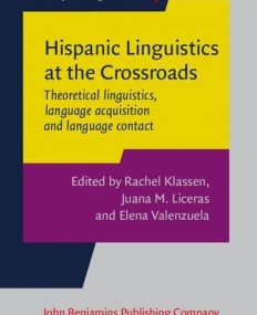 Hispanic Linguistics at the Crossroads. Theoretical linguistics, language acquisition and language contact. Proceedings of the Hispanic Linguistics Symposium 2013