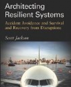 Architecting Resilient Systems:Accident Avoidance and Survival and Recovery from Disruptions