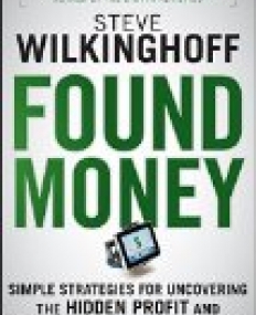 Found Money:Simple Strategies for Uncovering the Hidden Profit and Cash Flow in Your Business