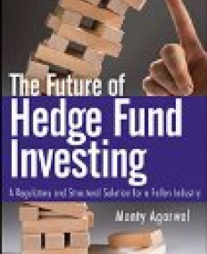 Future of Hedge Fund Investing:A Regulatory and Structural Solution for a Fallen Industry