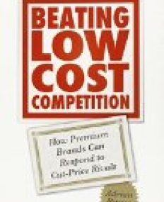 Beating Low Cost Competition:How Premium Brands can respond to Cut-Price Rivals