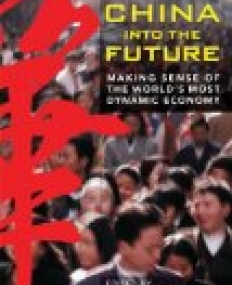 China Into the Future: Making Sense of the World's Most Dynamic Economy