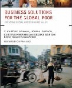 Business Solutions for the Global Poor: Creating Social and Economic Value