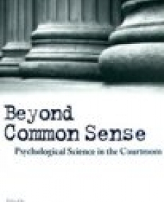 Beyond Common Sense: Psychological Science in the Courtroom