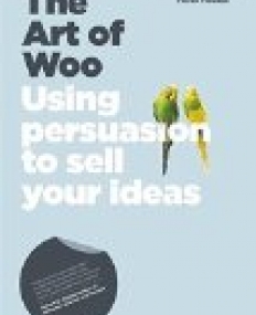 Art of Woo:Using Persuasion to Sell Your Ideas