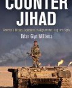 Counter Jihad : America's Military Experience in Afghanistan, Iraq, and Syria