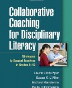 Collaborative Coaching for Disciplinary Literacy : Strategies to Support Teachers in Grades 6-12