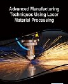 Advanced Manufacturing Techniques Using Laser Material Processing