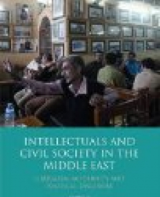 Intellectuals and Civil Society in the Middle East : Liberalism, Modernity and Political Discourse