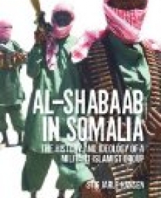 Al-Shabaab in Somalia : The History and Ideology of a Militant Islamist Group