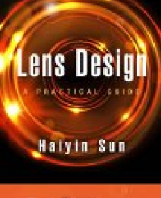 Lens Design: A Practical Guide (Optical Sciences and Applications of Light)