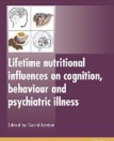 Lifetime Nutritional Influences on Cognition, Behaviour and Psychiatric Illness