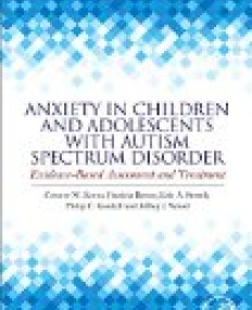 Anxiety in Children and Adolescents with Autism Spectrum Disorder, Evidence-Based Assessment and Treatment