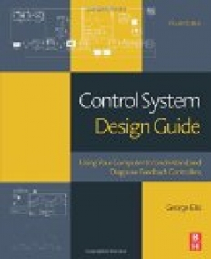 Control System Design Guide, Using Your Computer to Understand and Diagnose Feedback Controllers, 4th Edition