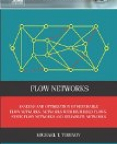 Flow Networks, Analysis and Optimization of Repairable Flow Networks, Networks with Disturbed Flows, Static Flow Networks and Reliability Networks