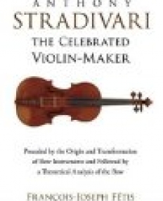 Anthony Stradivari the Celebrated Violin Maker