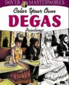 Dover Masterworks: Color Your Own Degas Paintings