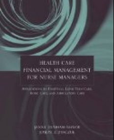 Health Care Financial Management for Nurse Managers: Applications in Hospitals, Long-Term Care, Home Care, and Ambulatory Care