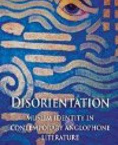 Disorientation: Muslim Identity in Contemporary Anglophone Literature