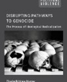 Disrupting Pathways to Genocide: The Process of Ideological Radicalization