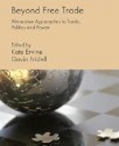 Beyond Free Trade: Alternative Approaches to Trade, Politics and Power