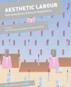 Aesthetic Labour: Rethinking Beauty Politics in Neoliberalism