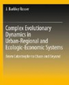 Complex Evolutionary Dynamics in Urban-Regional and Ecologic-Economic Systems: From Catastrophe to Chaos and Beyond