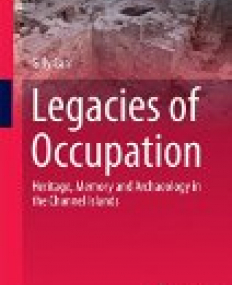 Legacies of Occupation: Heritage, Memory and Archaeology in the Channel Islands