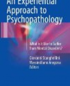 An Experiential Approach to Psychopathology: What is it like to Suffer from Mental Disorders?